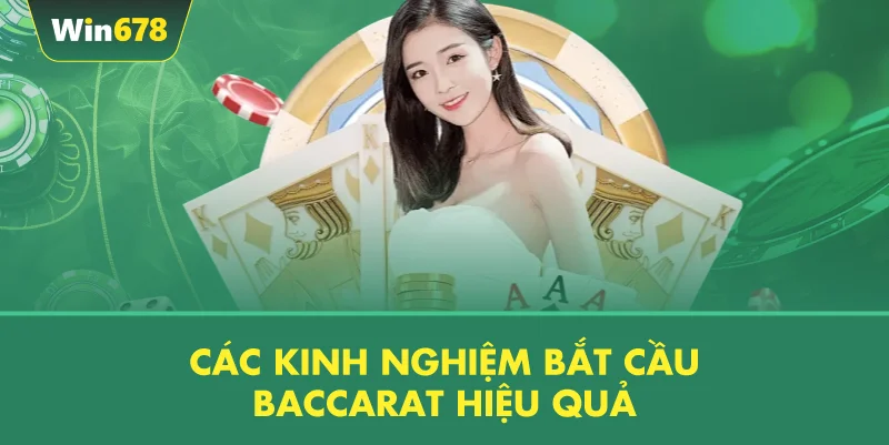 Các Kinh Nghiệm Bắt Cầu Baccarat Hiệu Quả