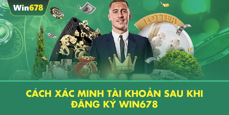 Cách Xác Minh Tài Khoản Sau Khi Đăng Ký WIN678