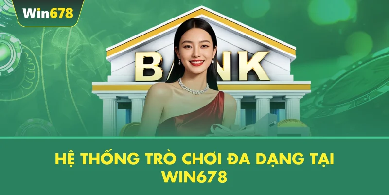 Hệ Thống Trò Chơi Đa Dạng Tại WIN678