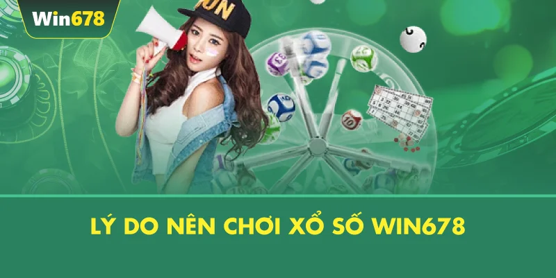 Lý Do Nên Chơi Xổ Số WIN678