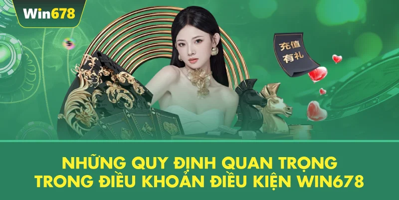 Những Quy Định Quan Trọng Trong Điều Khoản Điều Kiện WIN678